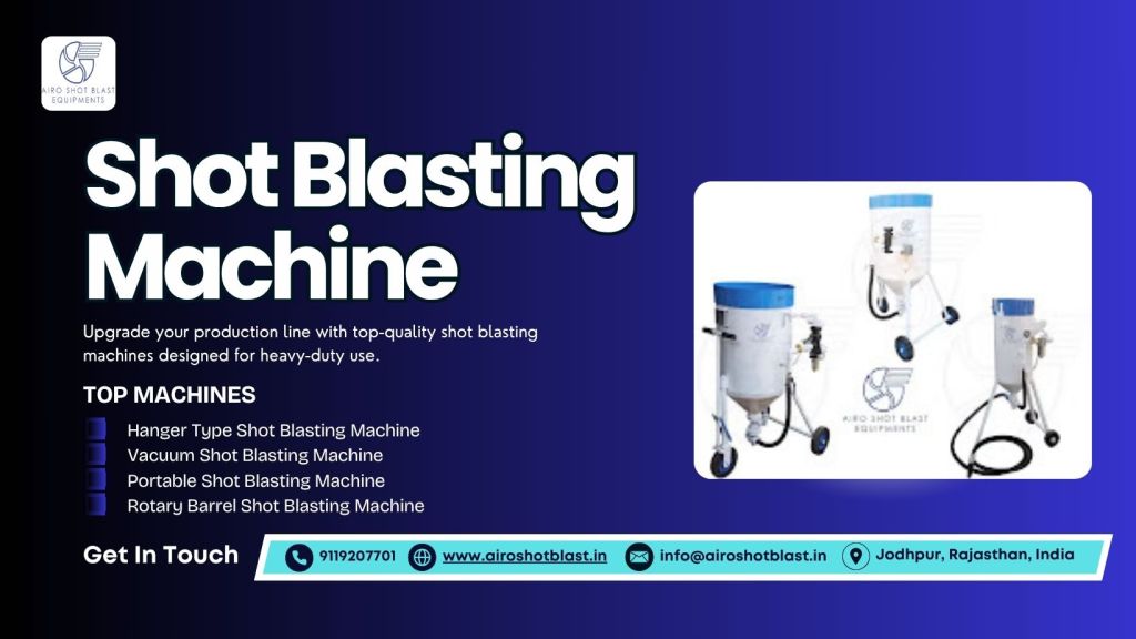 How to Choose the Right Shot Blasting Machine for Your&nbsp;Workshop