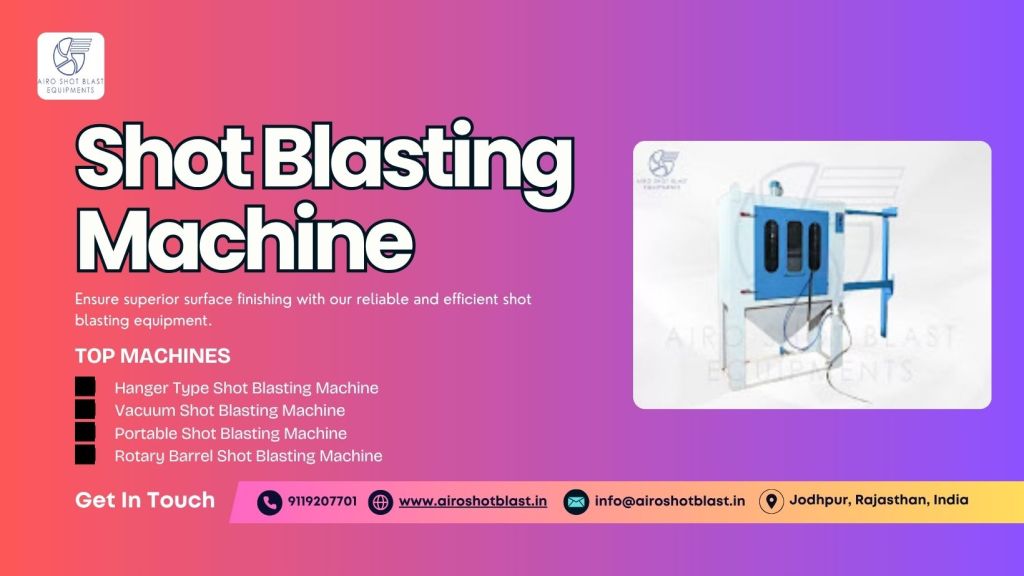 How Shot Blasting Machines Enable Advanced Coating&nbsp;Systems