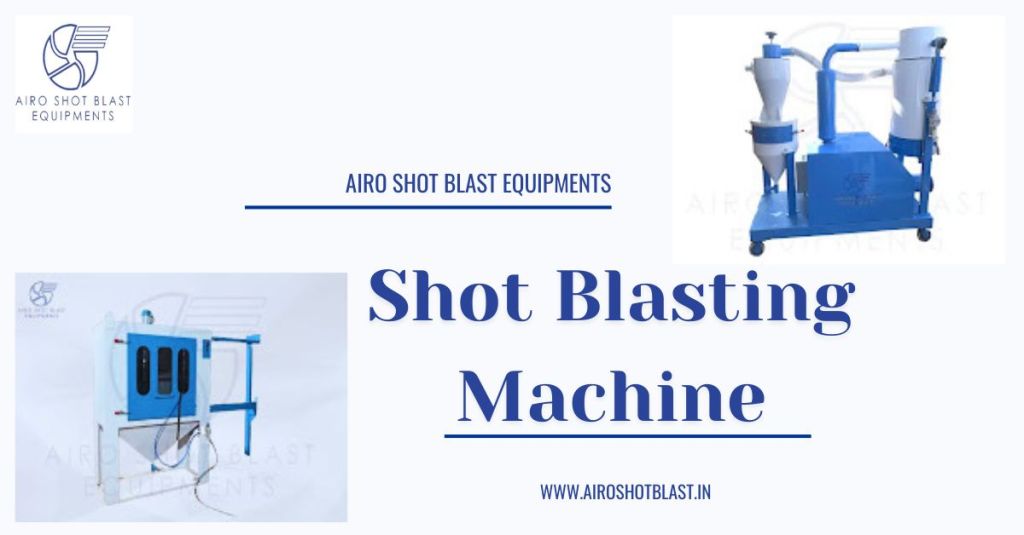 How to Select the Best Shot Blasting Equipment for Industrial&nbsp;Production